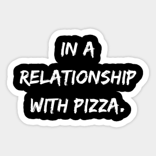 In a relationship with pizza. A Sarcastic Valentines Day Quote Sticker